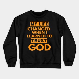 My Life Changed When I Learned To Trust God T-Shirt Gift Crewneck Sweatshirt